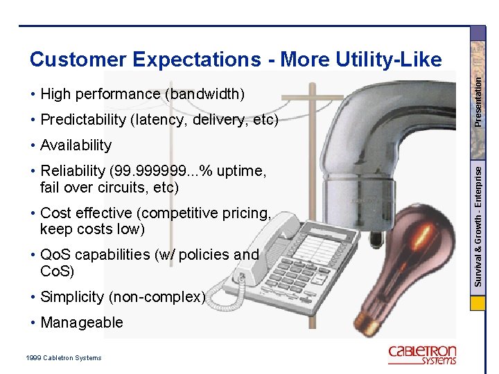  • High performance (bandwidth) • Predictability (latency, delivery, etc) Presentation Customer Expectations -