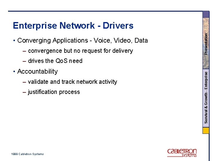  • Converging Applications - Voice, Video, Data – convergence but no request for