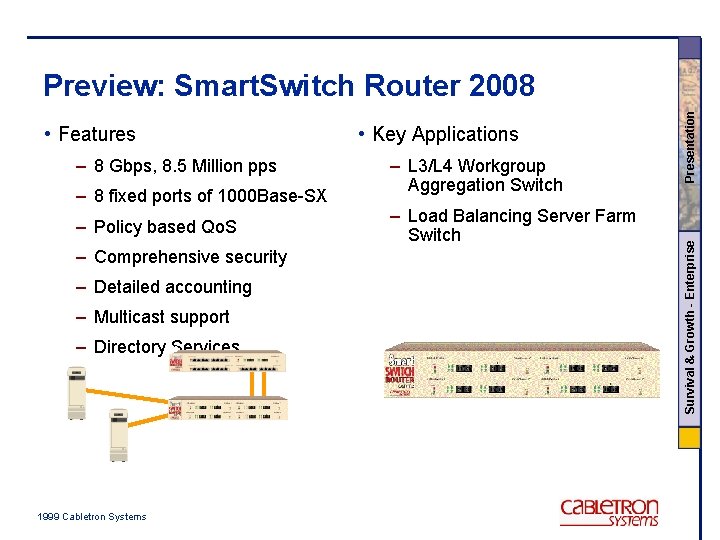 – 8 Gbps, 8. 5 Million pps – 8 fixed ports of 1000 Base-SX