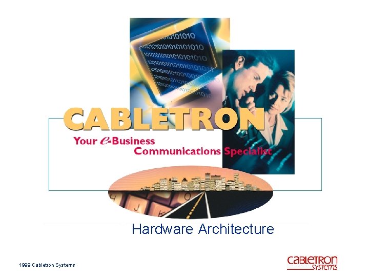 Hardware Architecture 1999 Cabletron Systems 