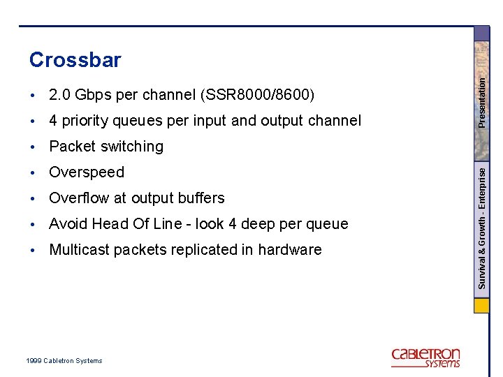 2. 0 Gbps per channel (SSR 8000/8600) • 4 priority queues per input and