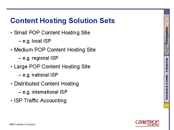  • Small POP Content Hosting Site – e. g. local ISP Presentation Content