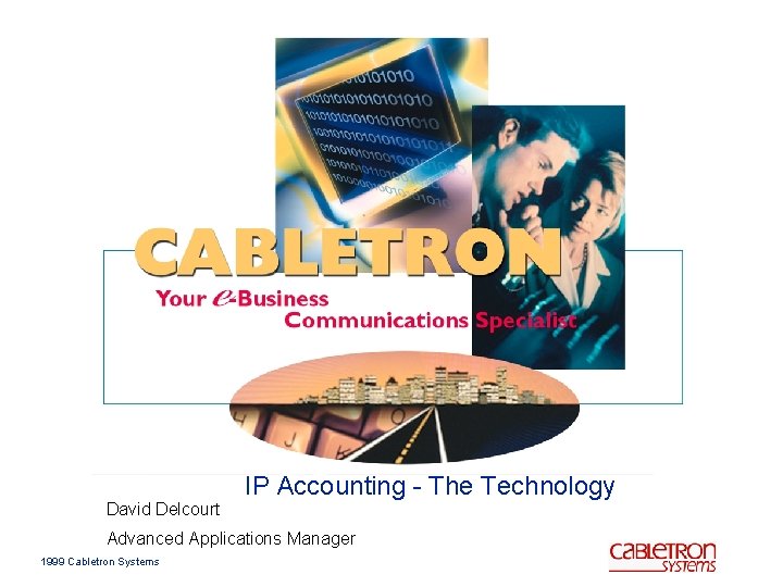 David Delcourt IP Accounting - The Technology Advanced Applications Manager 1999 Cabletron Systems 