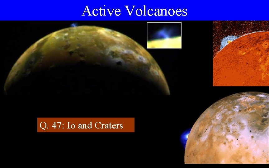 Active Volcanoes Q. 47: Io and Craters 