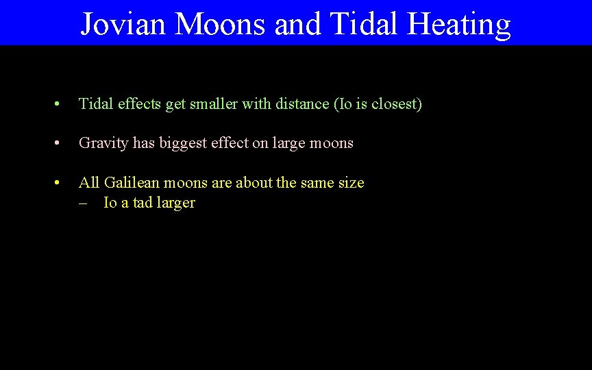 Jovian Moons and Tidal Heating • Tidal effects get smaller with distance (Io is