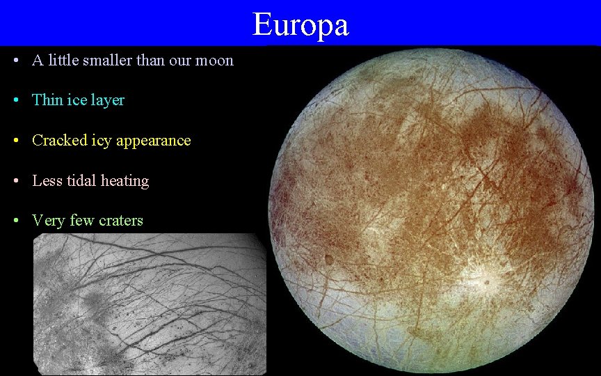 Europa • A little smaller than our moon • Thin ice layer • Cracked