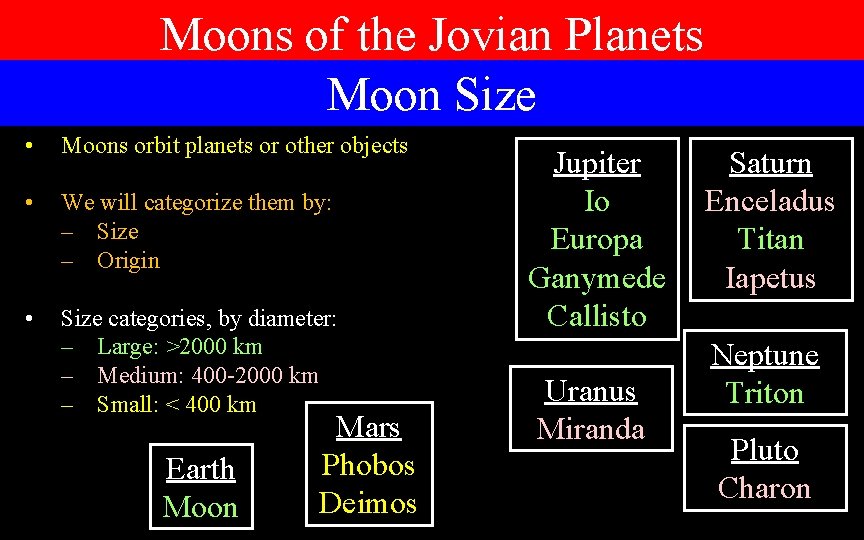 Moons of the Jovian Planets Moon Size • Moons orbit planets or other objects