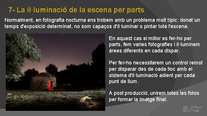 7 - La il·luminació de la escena per parts Normalment, en fotografia nocturna ens