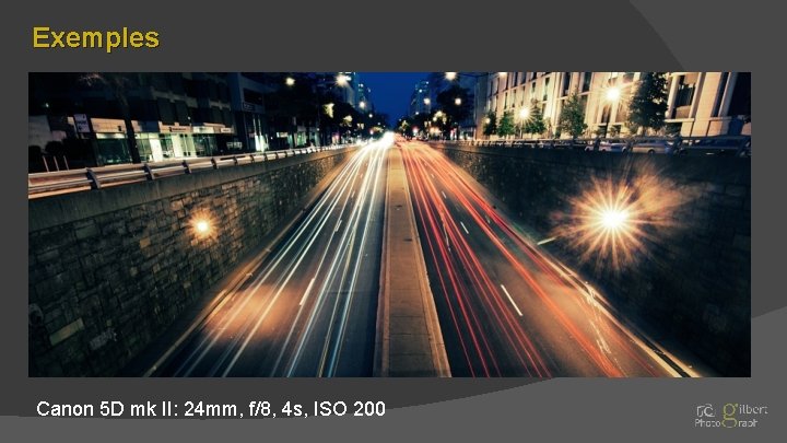 Exemples Canon 5 D mk II: 24 mm, f/8, 4 s, ISO 200 