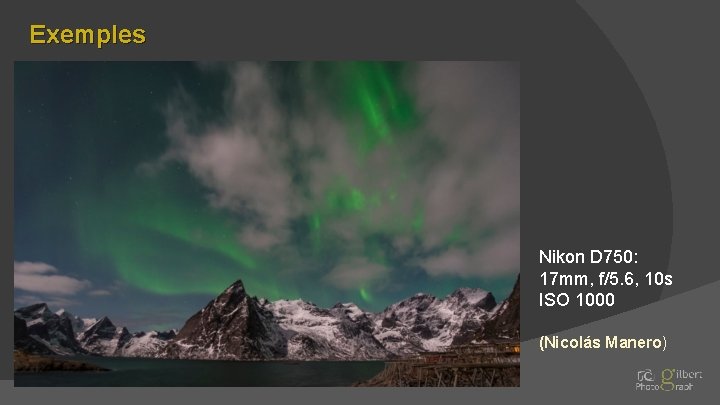 Exemples Nikon D 750: 17 mm, f/5. 6, 10 s ISO 1000 (Nicolás Manero)
