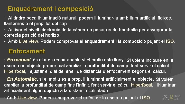 Enquadrament i composició • Al tindre poca il·luminació natural, podem il·luminar-la amb llum artificial,