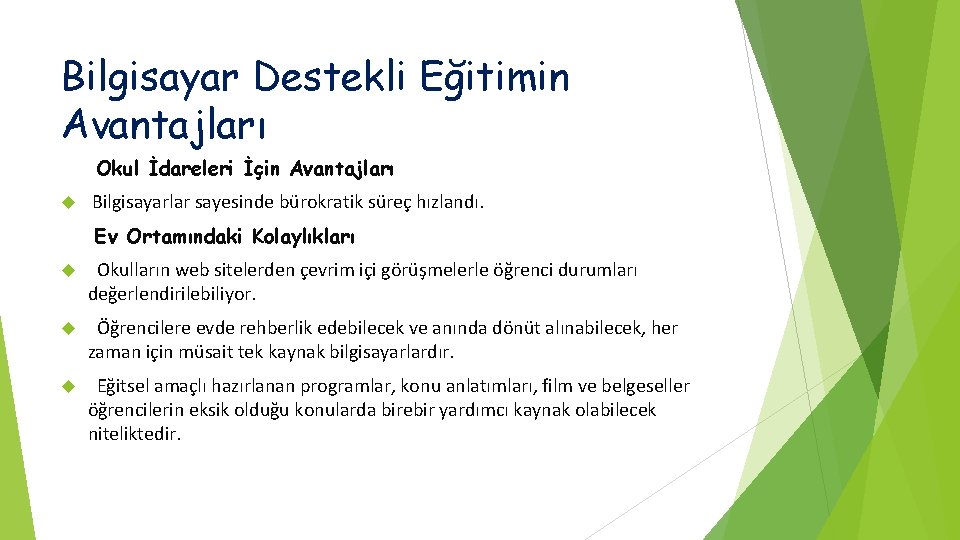 Bilgisayar Destekli Eğitimin Avantajları Okul İdareleri İçin Avantajları Bilgisayarlar sayesinde bürokratik süreç hızlandı. Ev