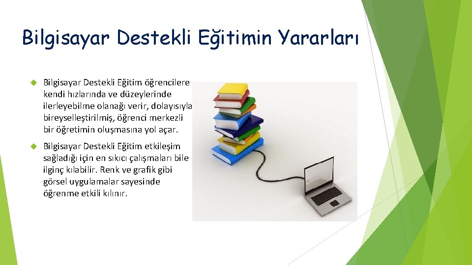 Bilgisayar Destekli Eğitimin Yararları Bilgisayar Destekli Eğitim öğrencilere kendi hızlarında ve düzeylerinde ilerleyebilme olanağı