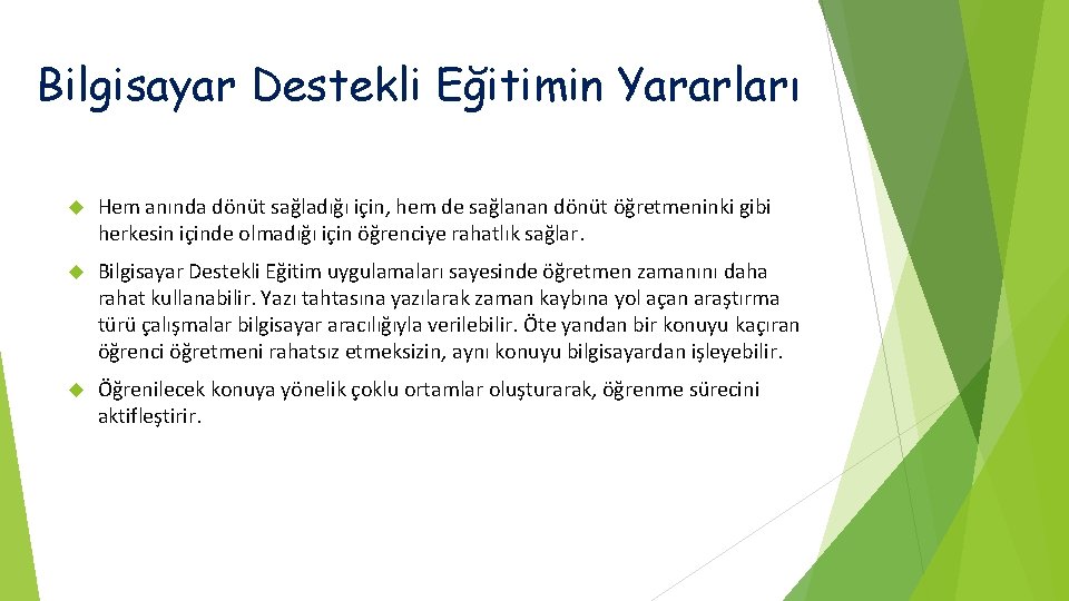 Bilgisayar Destekli Eğitimin Yararları Hem anında dönüt sağladığı için, hem de sağlanan dönüt öğretmeninki