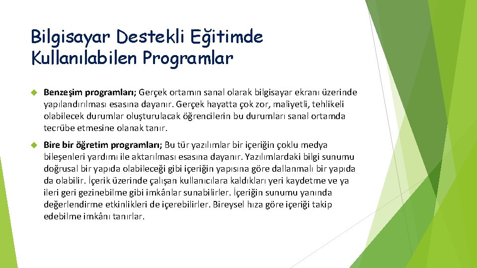 Bilgisayar Destekli Eğitimde Kullanılabilen Programlar Benzeşim programları; Gerçek ortamın sanal olarak bilgisayar ekranı üzerinde