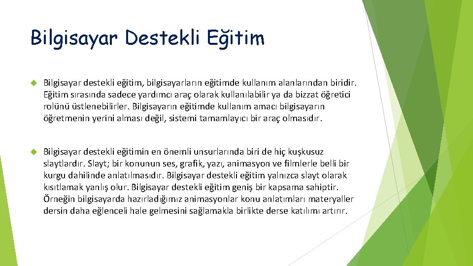 Bilgisayar Destekli Eğitim Bilgisayar destekli eğitim, bilgisayarların eğitimde kullanım alanlarından biridir. Eğitim sırasında sadece