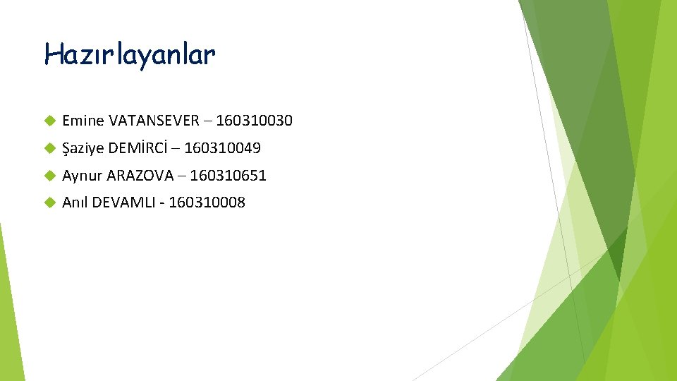 Hazırlayanlar Emine VATANSEVER – 160310030 Şaziye DEMİRCİ – 160310049 Aynur ARAZOVA – 160310651 Anıl