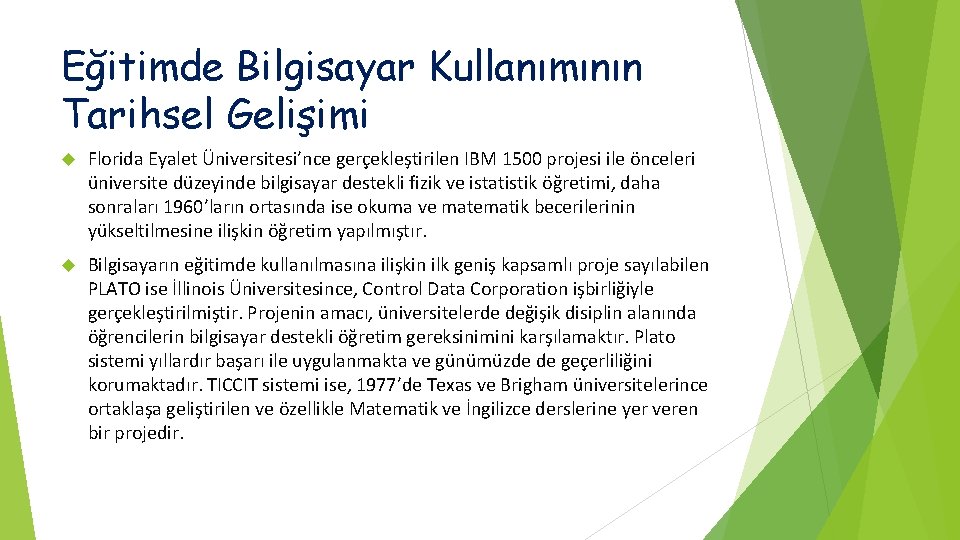 Eğitimde Bilgisayar Kullanımının Tarihsel Gelişimi Florida Eyalet Üniversitesi’nce gerçekleştirilen IBM 1500 projesi ile önceleri