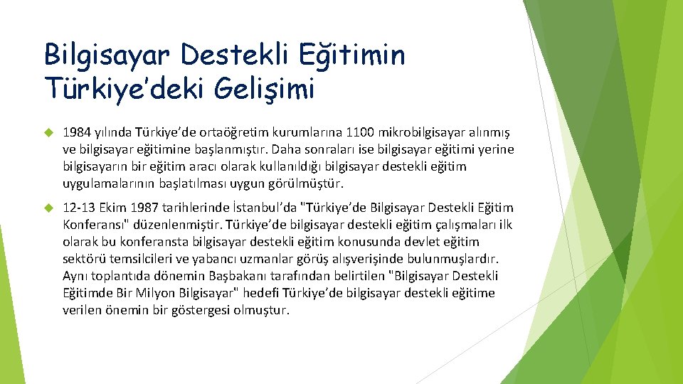 Bilgisayar Destekli Eğitimin Türkiye’deki Gelişimi 1984 yılında Türkiye’de ortaöğretim kurumlarına 1100 mikrobilgisayar alınmış ve