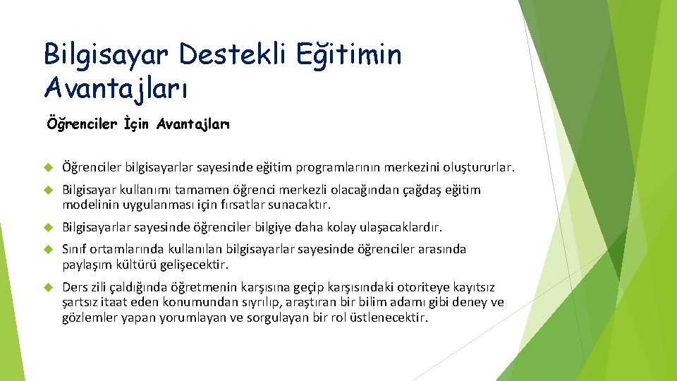 Bilgisayar Destekli Eğitimin Avantajları Öğrenciler İçin Avantajları Öğrenciler bilgisayarlar sayesinde eğitim programlarının merkezini oluştururlar.
