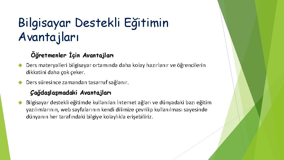 Bilgisayar Destekli Eğitimin Avantajları Öğretmenler İçin Avantajları Ders materyalleri bilgisayar ortamında daha kolay hazırlanır