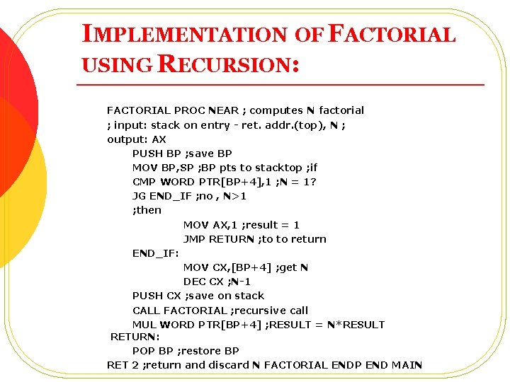 IMPLEMENTATION OF FACTORIAL USING RECURSION: FACTORIAL PROC NEAR ; computes N factorial ; input: