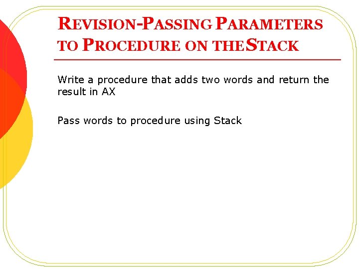 REVISION-PASSING PARAMETERS TO PROCEDURE ON THE STACK Write a procedure that adds two words