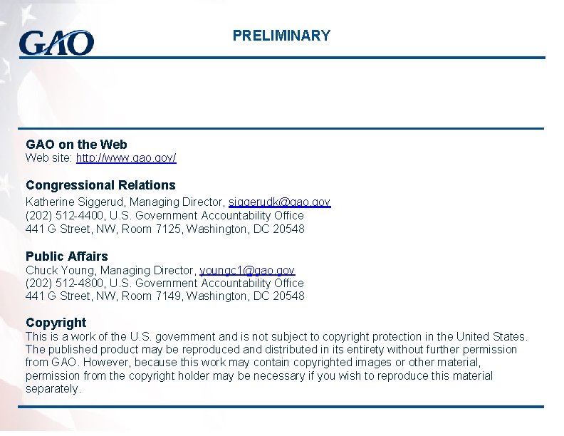 PRELIMINARY GAO on the Web site: http: //www. gao. gov/ Congressional Relations Katherine Siggerud,