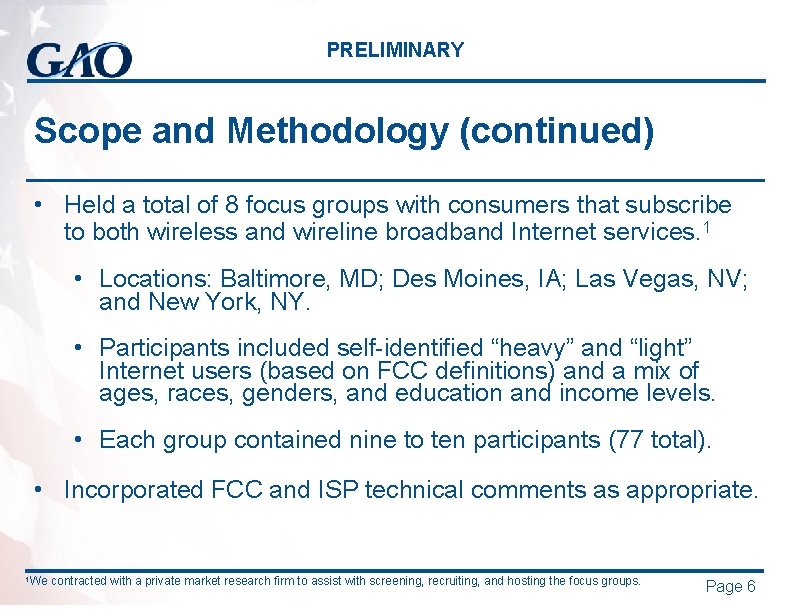 PRELIMINARY Scope and Methodology (continued) • Held a total of 8 focus groups with