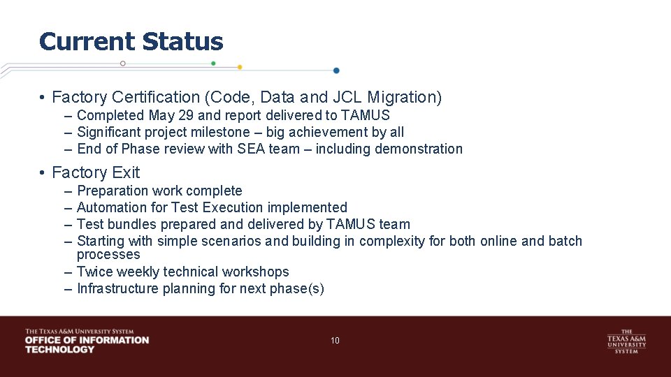Current Status • Factory Certification (Code, Data and JCL Migration) – Completed May 29