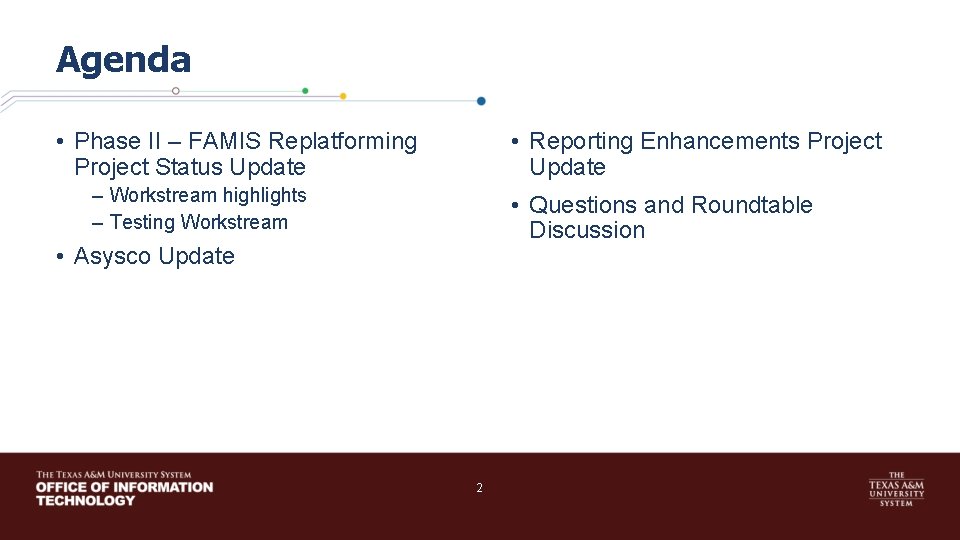 Agenda • Reporting Enhancements Project Update • Phase II – FAMIS Replatforming Project Status