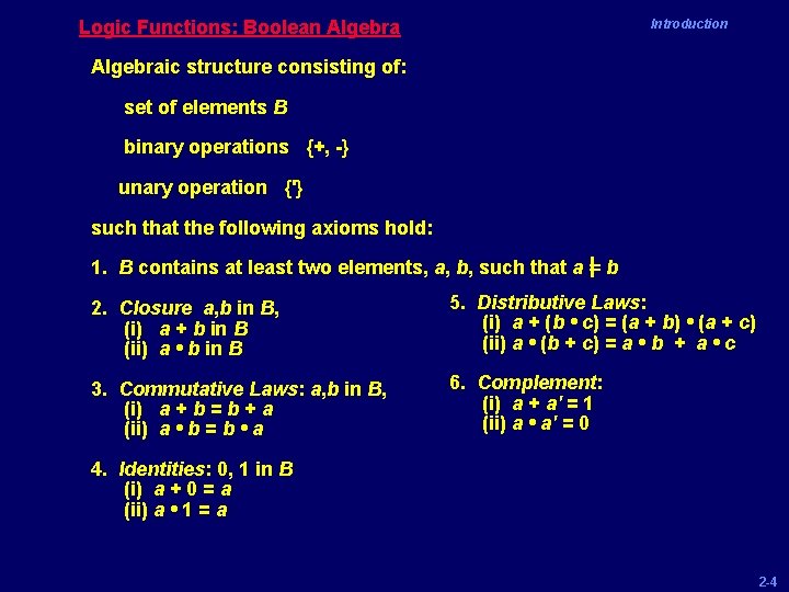 Logic Functions: Boolean Algebra Introduction Algebraic structure consisting of: set of elements B binary