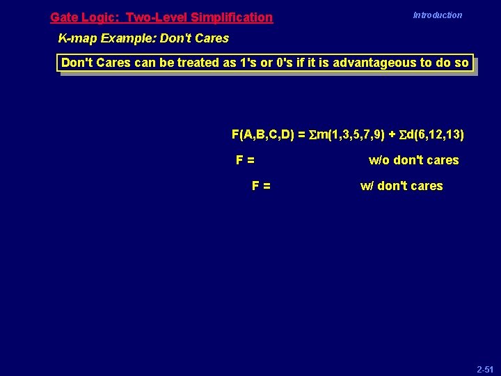 Gate Logic: Two-Level Simplification Introduction K-map Example: Don't Cares can be treated as 1's