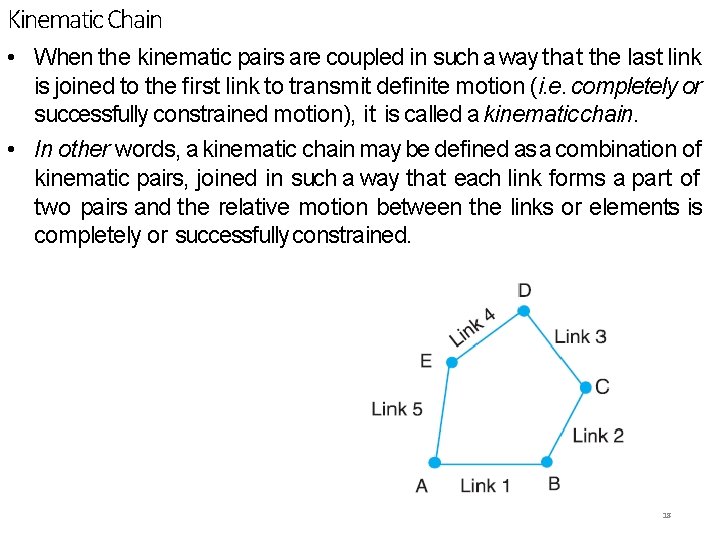 Kinematic Chain • When the kinematic pairs are coupled in such a way that