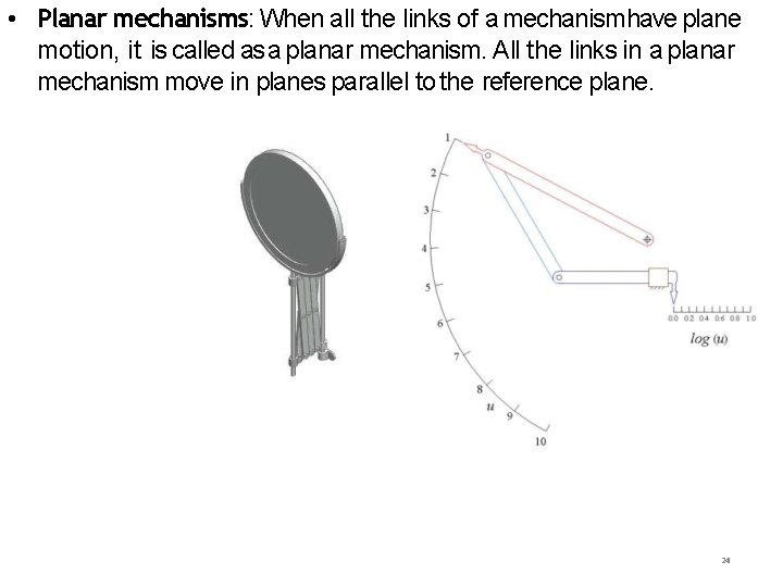  • Planar mechanisms: When all the links of a mechanismhave plane motion, it