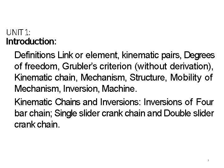 UNIT 1: Introduction: Definitions Link or element, kinematic pairs, Degrees of freedom, Grubler’s criterion