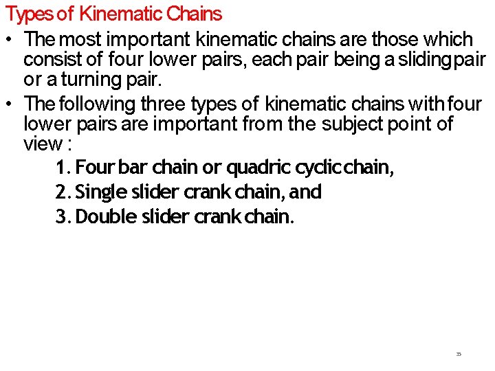 Types of Kinematic Chains • The most important kinematic chains are those which consist