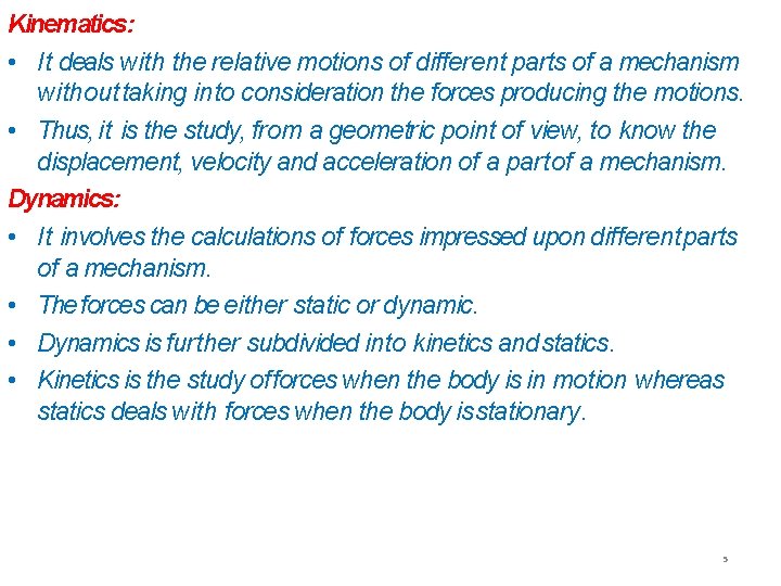 Kinematics: • It deals with the relative motions of different parts of a mechanism