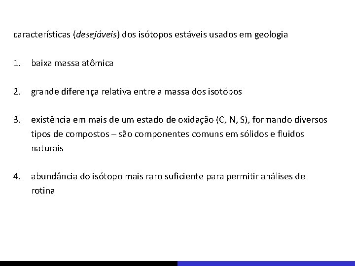 características (desejáveis) dos isótopos estáveis usados em geologia 1. baixa massa atômica 2. grande