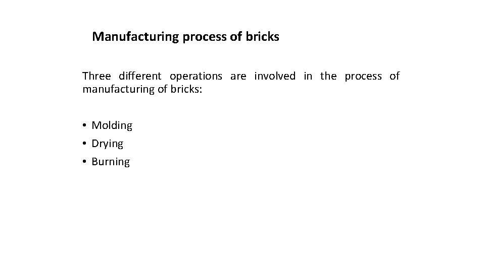 Manufacturing process of bricks Three different operations are involved in the process of manufacturing