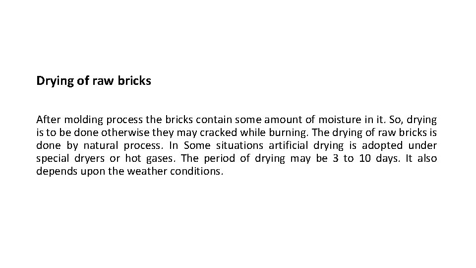 Drying of raw bricks After molding process the bricks contain some amount of moisture