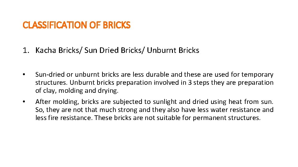 CLASSIFICATION OF BRICKS 1. Kacha Bricks/ Sun Dried Bricks/ Unburnt Bricks • • Sun-dried