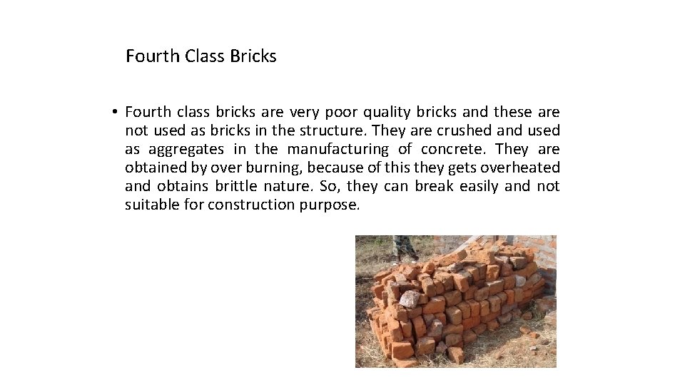 Fourth Class Bricks • Fourth class bricks are very poor quality bricks and these