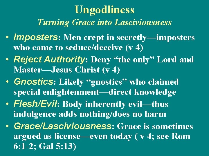 Ungodliness Turning Grace into Lasciviousness • Imposters: Men crept in secretly—imposters who came to