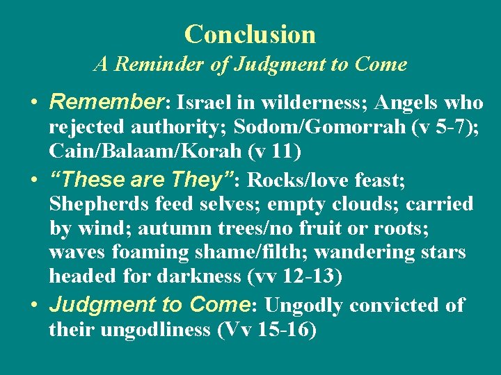 Conclusion A Reminder of Judgment to Come • Remember: Israel in wilderness; Angels who