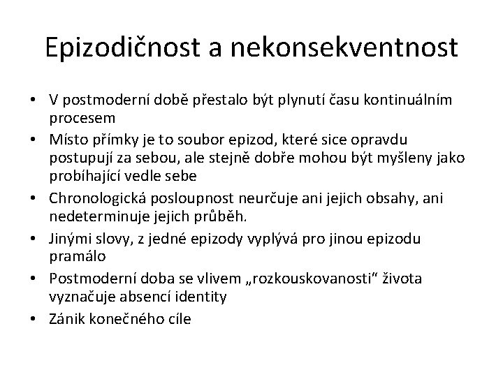 Epizodičnost a nekonsekventnost • V postmoderní době přestalo být plynutí času kontinuálním procesem •