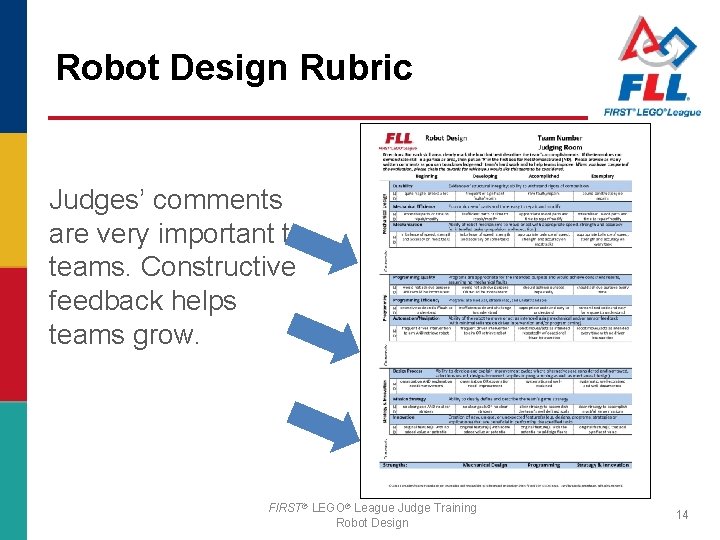 Robot Design Rubric Judges’ comments are very important to teams. Constructive feedback helps teams