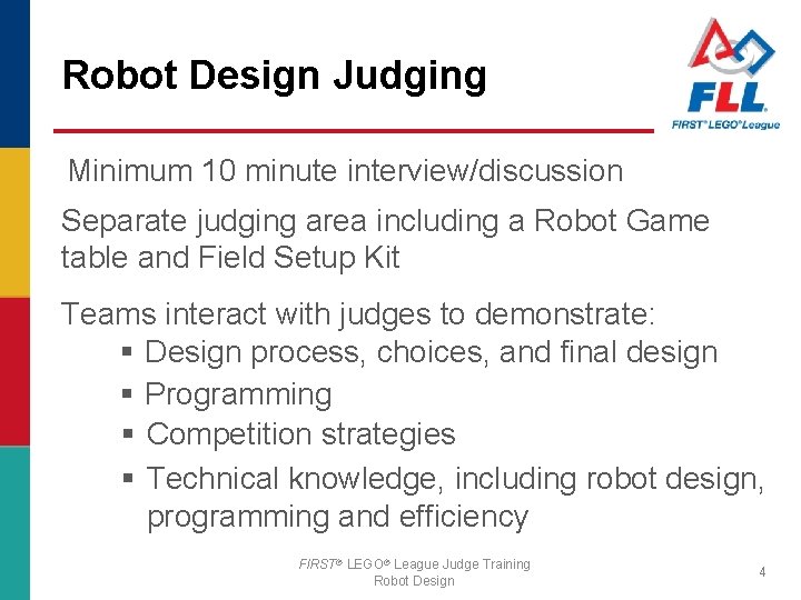 Robot Design Judging Minimum 10 minute interview/discussion Separate judging area including a Robot Game
