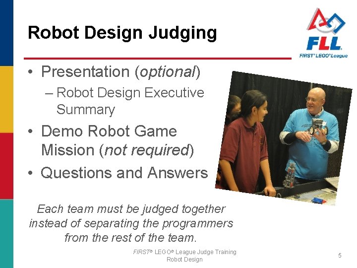 Robot Design Judging • Presentation (optional) – Robot Design Executive Summary • Demo Robot