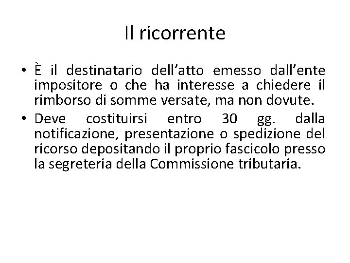 Il ricorrente • È il destinatario dell’atto emesso dall’ente impositore o che ha interesse